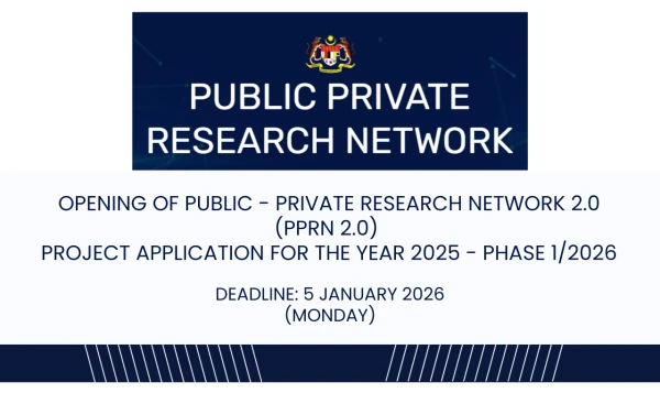 DEADLINE: 5 JAN 2026 (MONDAY), OPENING OF PUBLIC -PRIVATE RESEARCH NETWORK 2.0 (PPRN 2.0) PROJECT APPLICATION FOR THE YEAR 2026 - PHASE 1/2026